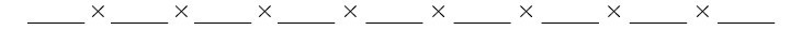 9 blank slots with multipliction symbol between each of the blank spots